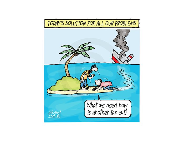 2017-619P Today's solution to all our woes, tax cut - desert island AUSTRALIA WORLD 21st November